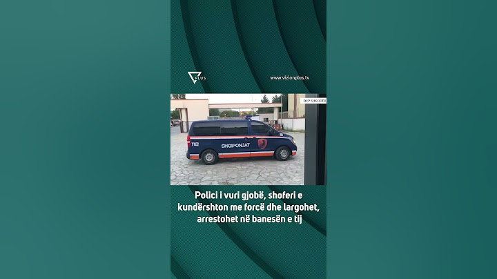 Polici i vuri gjobë, shoferi e kundërshton me forcë dhe largohet, arrestohet në banesën e tij