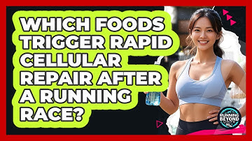 Which Foods Trigger Rapid Cellular Repair After A Running Race? - Running Beyond Limits