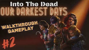 Into the Dead Our Darkest Days | Gameplay Walkthrough Part 2