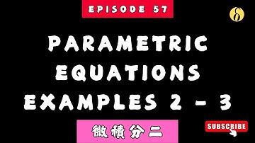 ep57 | Parametric Equations Examples 2-3 | Lecture 11 | Calculus 2 微積分二