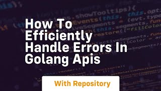 how to efficiently handle errors in golang apis