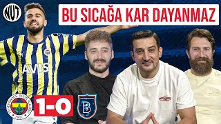 Fenerbahçe 1 - 0 Başakşehir Maç Sonu | Serhat Akın, Erman Özgür, Berkay Tokgöz