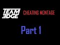 Team Edge Cheating Montage | PART 1 OF 5