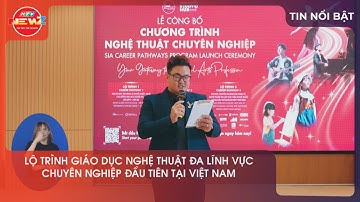 LỘ TRÌNH GIÁO DỤC NGHỆ THUẬT ĐA LĨNH VỰC CHUYÊN NGHIỆP ĐẦU TIÊN TẠI VIỆT NAM