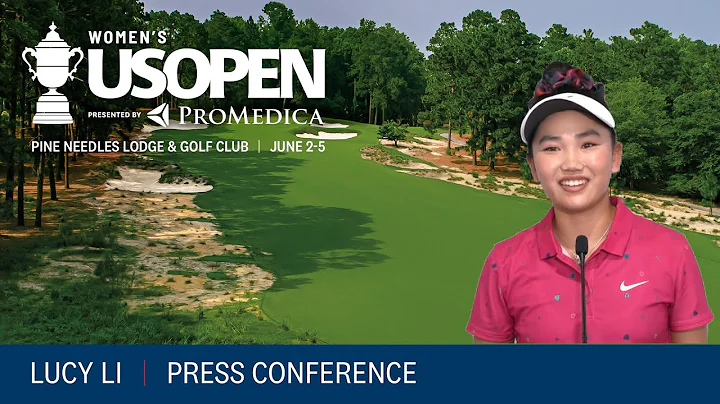 Lucy Li: 2022 U.S. Women's Open Press Conference