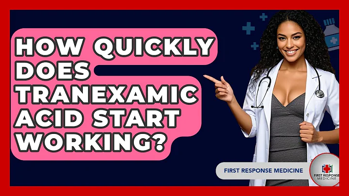 How Quickly Does Tranexamic Acid Start Working? - First Response Medicine