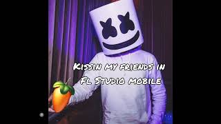 Kissin My Friends In Fl Studio Mobile