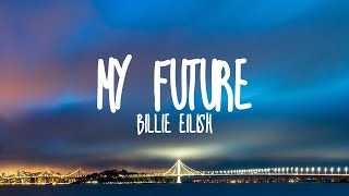 Billie Eilish-my future (Lyrics)
