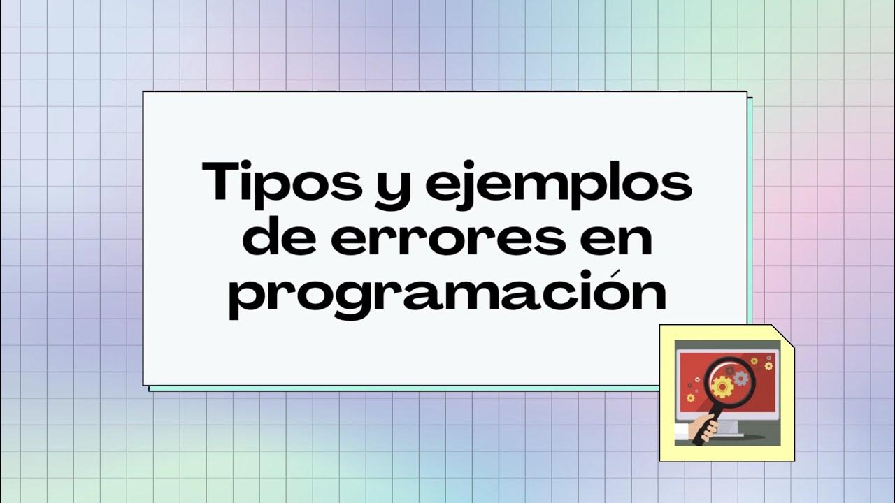 Tipos y ejemplos de errores en programación - YouTube