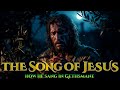 The Last Song Of Jesus COMPLETE The Most Powerful Hymn Of Gethsemane mp3