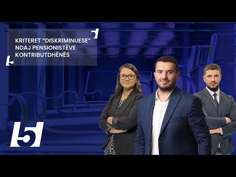 🔴 FIVE - KRITERET “DISKRIMINUESE” NDAJ PENSIONISTËVE KONTRIBUTDHËNËS