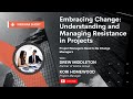 Embracing Change: Understanding and Managing Resistance in Project Management