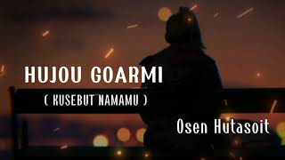 HUJOU GOARMI - OSEN HUTASOIT [ LIRIK DAN TERJEMAHAN ]