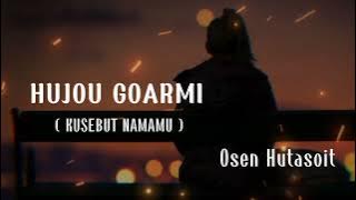 HUJOU GOARMI - OSEN HUTASOIT [ LIRIK DAN TERJEMAHAN ]