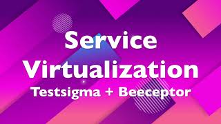 Service Virtualization With Testsigma - Boast Test Coverage