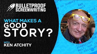 What Makes a Good Story with Ken Atchity // Bulletproof Screenwriting® Show