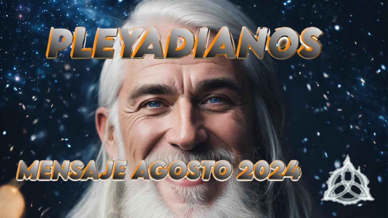 LOS PLEYADIANOS nos TRAEN un MENSAJE para AGOSTO de 2024 - YouTube