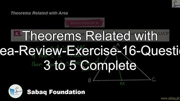 Theorems Related with Area-Review-Exercise-16-Question 3 to 5 Complete, Math Lecture | Sabaq.pk