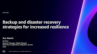 AWS re:Invent 2023 - Backup and disaster recovery strategies for increased resilience (ARC208)