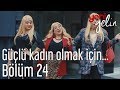 Yeni Gelin 24. Bölüm - Güçlü Kadın Olmak İçin...