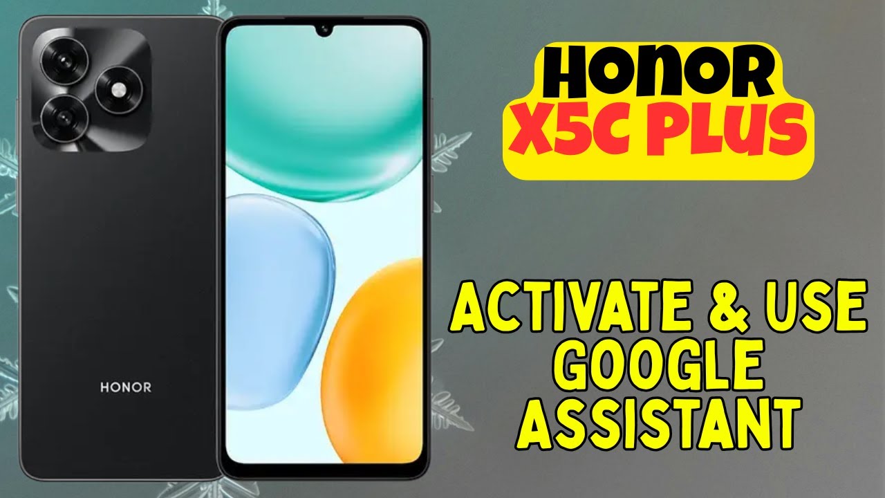 Советы по использованию Honor X5C Plus | Как активировать и использовать Google Assistant