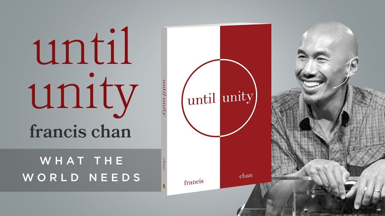 Until Unity 4 - It's What The World Needs | Francis Chan | Christian Ministry & Church Leadership