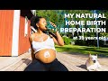 Preparing for my Natural Home Birth at 39 years Old