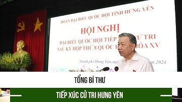 Tổng Bí thư tiếp xúc cử tri Hưng Yên