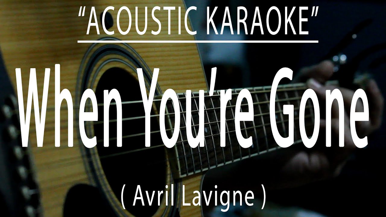 When You're Gone - Avril Lavigne (Acoustic karaoke) When You're Gone - Avril Lavigne (Acoustic karaoke)