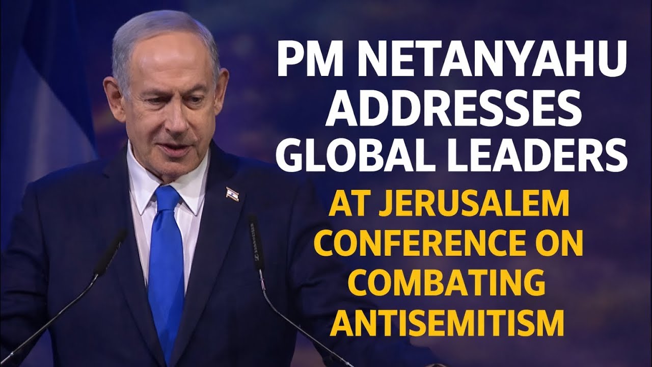 PM Netanyahu Addresses Global Leaders at Jerusalem Conference on Combating Antisemitism 