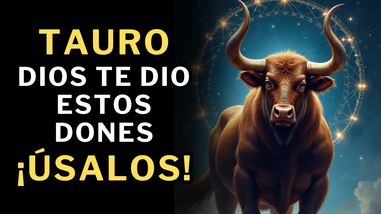 Los 10 dones que Dios le dio a TAURO. EL ÚLTIMO ES IMPACTANTE. 😮