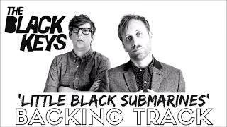 The Black Keys - 'Little Black Submarines' - Backing Track chords