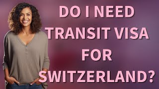 Do I need transit visa for Switzerland?