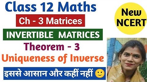 Theorem - 3 ( Uniqueness of Inverse) | Invertible Matrices | Ch - 3 Matrices | Class 12 maths