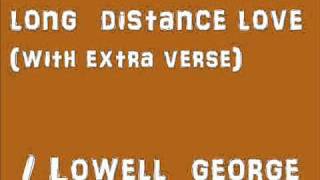 Video thumbnail of "Long Distance Love (with extra verse) / LOWELL GEORGE"