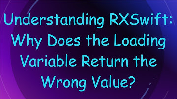 Understanding RXSwift: Why Does the Loading Variable Return the Wrong Value?