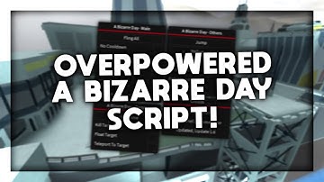 *NEW* OVERPOWERED A BIZARRE DAY HACKS // SCRIPTS!!!