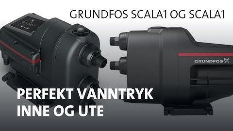 GRUNDFOS SCALA1-SCALA2  - PERFEKT VANNTRYKK UTE OG INNE