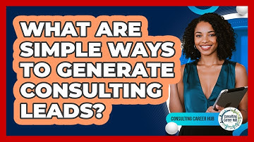 What Are Simple Ways To Generate Consulting Leads?