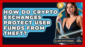 How Do Crypto Exchanges Protect User Funds From Theft? | All About Crypto Exchanges News