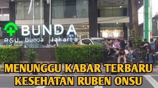 MENUNGGU KABAR TERBARU KESEHATAN RUBEN ONSU