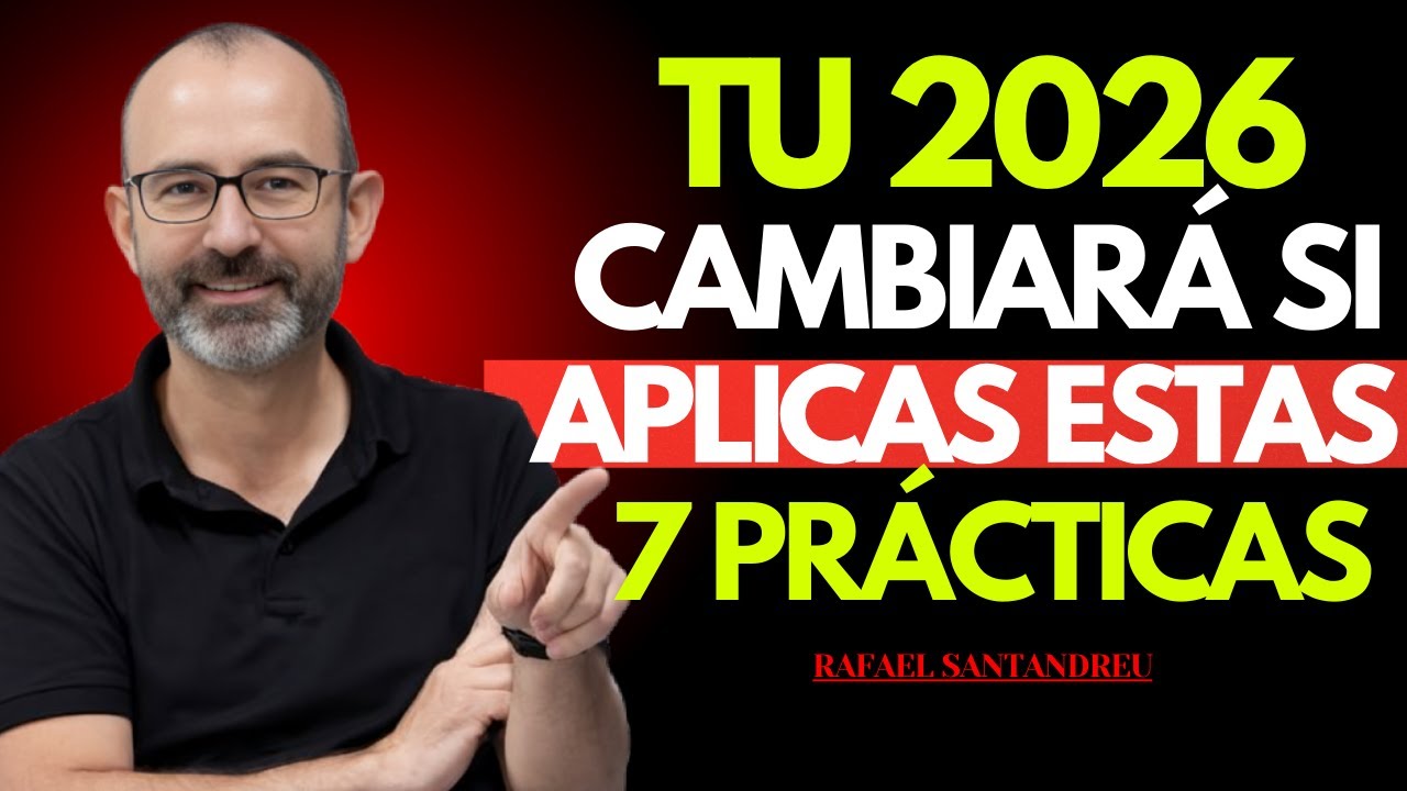 Cómo Cambiar Tu Vida en 2026 con Solo 7 Prácticas Poderosas | Rafael ...