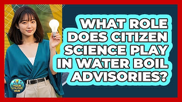 What Role Does Citizen Science Play In Water Boil Advisories? - Your Utilities Hub