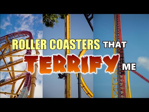 Roller Coasters That Terrify Me!