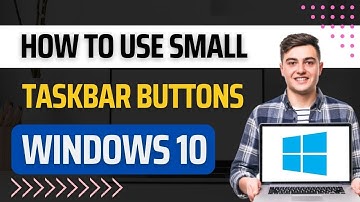 How To Use Small Taskbar Buttons Windows 10