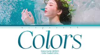 Kwon Eunbi (권은비) - Colors Lyrics (Han/Rom/Eng/Color Coded/Lyrics/가사) | bingsoosh