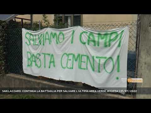 SAN LAZZARO: CONTINUA LA BATTAGLIA PER SALVARE L'ULTIMA AREA VERDE IN CITTA' | 17/07/2022