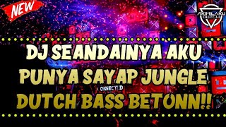 DJ SEANDAINYA AKU PUNYA SAYAP!! DJ JUNGLE DUTCH BASS PALING BETON 2022