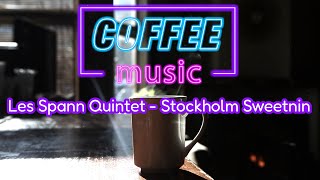 Les Spann Quintet - Stockholm Sweetnin (High Quality) [Coffee music]