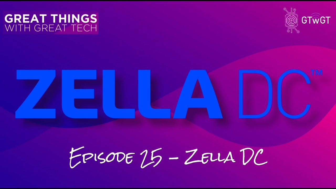 Great Things with Great Tech -  Episode 25 - Zella DC